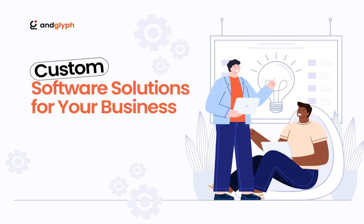 Custom Software Solutions for Your Business